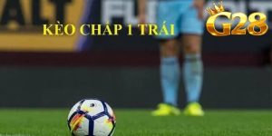 Kèo Chấp 1 Trái Và Kinh Nghiệm Bắt Kèo Chuẩn Từ Cao Thủ